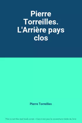 Couverture du produit · Pierre Torreilles. L'Arrière pays clos