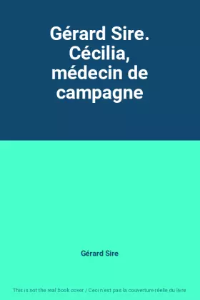Couverture du produit · Gérard Sire. Cécilia, médecin de campagne
