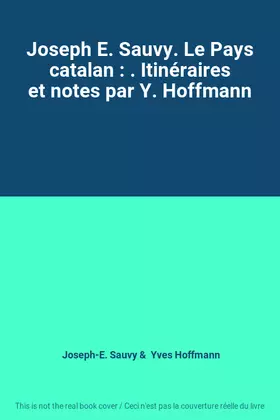 Couverture du produit · Joseph E. Sauvy. Le Pays catalan : . Itinéraires et notes par Y. Hoffmann