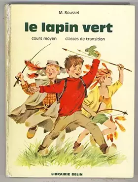 Couverture du produit · M. Roussel. Le Lapin vert : Cours moyen, classes de transition. Illustré par ...