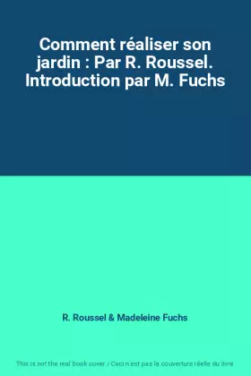 Couverture du produit · Comment réaliser son jardin : Par R. Roussel. Introduction par M. Fuchs