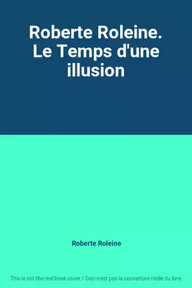 Couverture du produit · Roberte Roleine. Le Temps d'une illusion
