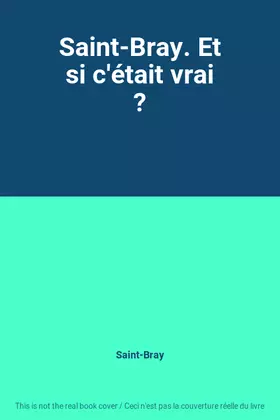 Couverture du produit · Saint-Bray. Et si c'était vrai ?
