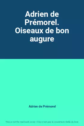 Couverture du produit · Adrien de Prémorel. Oiseaux de bon augure