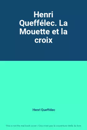 Couverture du produit · Henri Queffélec. La Mouette et la croix