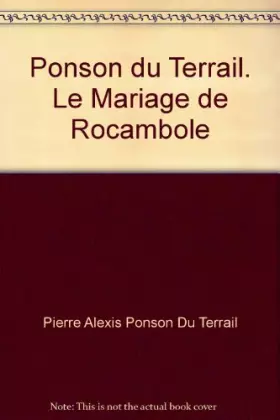Couverture du produit · Ponson du Terrail. Le Mariage de Rocambole
