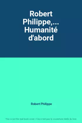Couverture du produit · Robert Philippe,... Humanité d'abord