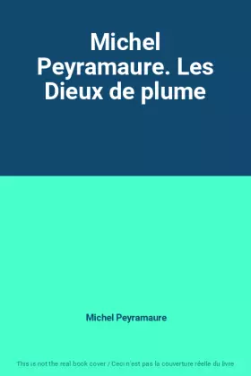 Couverture du produit · Michel Peyramaure. Les Dieux de plume