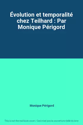 Couverture du produit · Évolution et temporalité chez Teilhard : Par Monique Périgord
