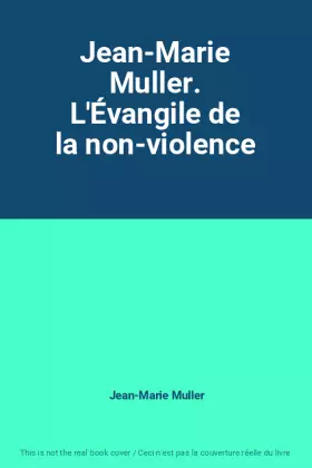 Couverture du produit · Jean-Marie Muller. L'Évangile de la non-violence