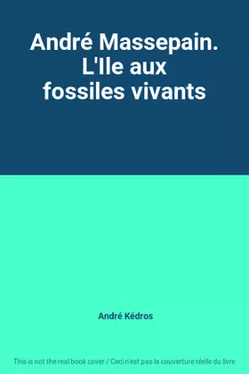 Couverture du produit · André Massepain. L'Ile aux fossiles vivants