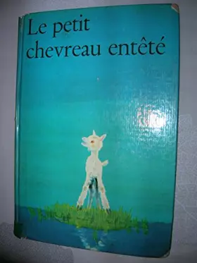 Couverture du produit · Serge Mikhalkov. Le Petit chevreau entêté : @ . Illustrations de Bernard Nast