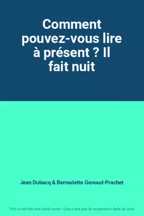 Couverture du produit · Comment pouvez-vous lire à présent ? Il fait nuit