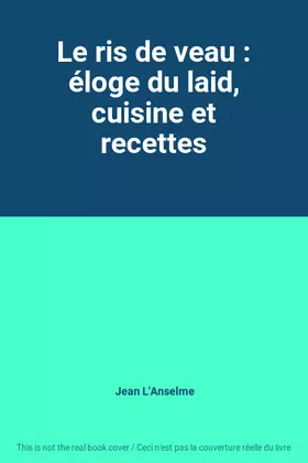 Couverture du produit · Le ris de veau : éloge du laid, cuisine et recettes