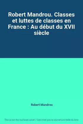 Couverture du produit · Robert Mandrou. Classes et luttes de classes en France : Au début du XVII siècle