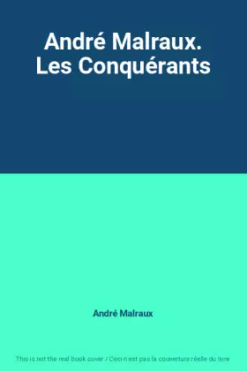 Couverture du produit · André Malraux. Les Conquérants
