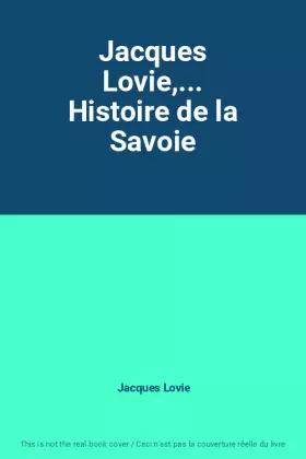 Couverture du produit · Jacques Lovie,... Histoire de la Savoie