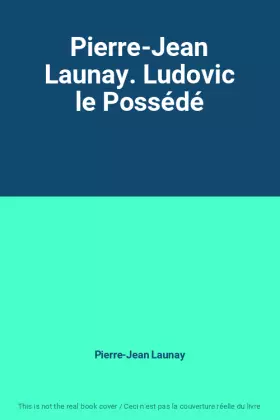 Couverture du produit · Pierre-Jean Launay. Ludovic le Possédé