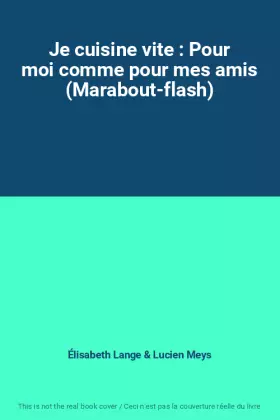 Couverture du produit · Je cuisine vite : Pour moi comme pour mes amis (Marabout-flash)