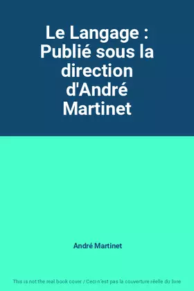 Couverture du produit · Le Langage : Publié sous la direction d'André Martinet