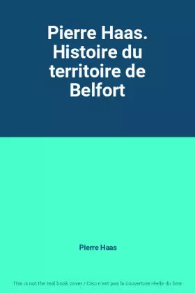Couverture du produit · Pierre Haas. Histoire du territoire de Belfort