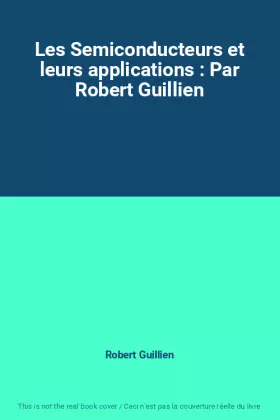 Couverture du produit · Les Semiconducteurs et leurs applications : Par Robert Guillien