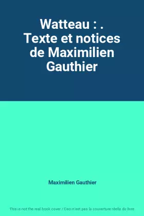 Couverture du produit · Watteau : . Texte et notices de Maximilien Gauthier