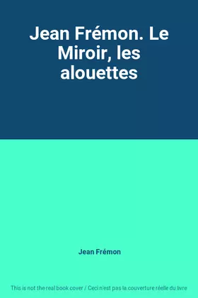 Couverture du produit · Jean Frémon. Le Miroir, les alouettes