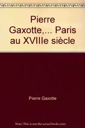 Couverture du produit · Pierre Gaxotte,... Paris au XVIIIe siècle