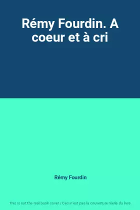 Couverture du produit · Rémy Fourdin. A coeur et à cri