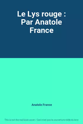 Couverture du produit · Le Lys rouge : Par Anatole France