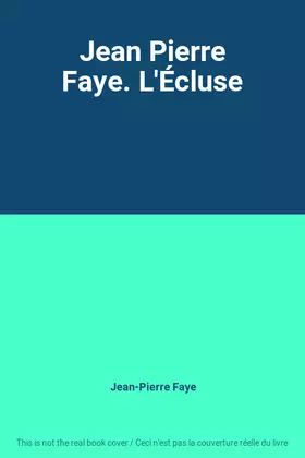 Couverture du produit · Jean Pierre Faye. L'Écluse