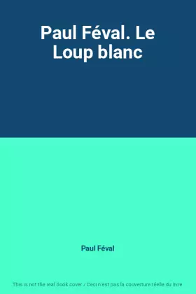 Couverture du produit · Paul Féval. Le Loup blanc