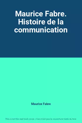 Couverture du produit · Maurice Fabre. Histoire de la communication