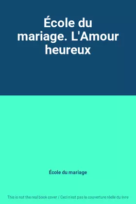 Couverture du produit · École du mariage. L'Amour heureux