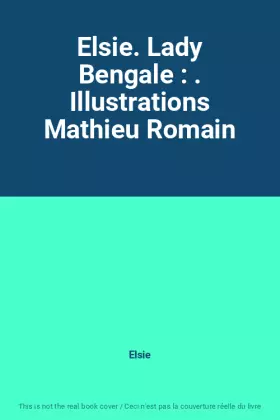 Couverture du produit · Elsie. Lady Bengale : . Illustrations Mathieu Romain
