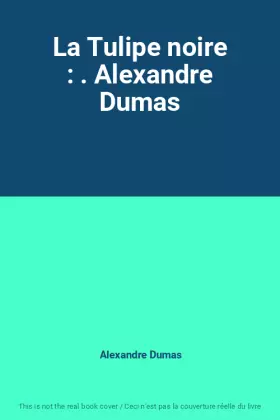 Couverture du produit · La Tulipe noire : . Alexandre Dumas