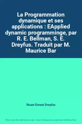Couverture du produit · La Programmation dynamique et ses applications : EApplied dynamic programminge, par R. E. Bellman, S. E. Dreyfus. Traduit par M. Maurice Bar