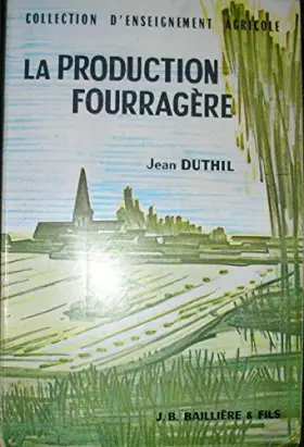 Couverture du produit · La Production fourragère : Par Jean Duthil,... 2e édition revue et augmentée