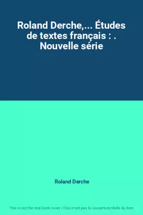 Couverture du produit · Roland Derche,... Études de textes français : . Nouvelle série