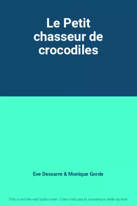 Couverture du produit · Le Petit chasseur de crocodiles