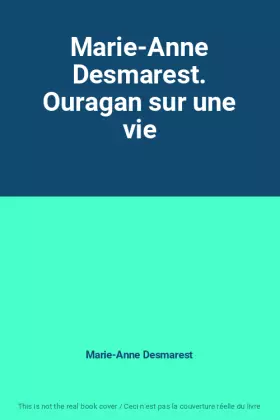 Couverture du produit · Marie-Anne Desmarest. Ouragan sur une vie
