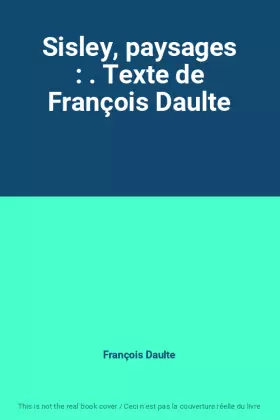 Couverture du produit · Sisley, paysages : . Texte de François Daulte