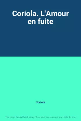 Couverture du produit · Coriola. L'Amour en fuite
