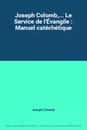 Couverture du produit · Joseph Colomb,... Le Service de l'Évangile : Manuel catéchétique