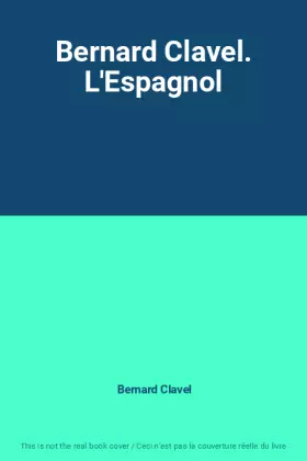 Couverture du produit · Bernard Clavel. L'Espagnol