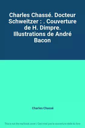 Couverture du produit · Charles Chassé. Docteur Schweitzer : . Couverture de H. Dimpre. Illustrations de André Bacon