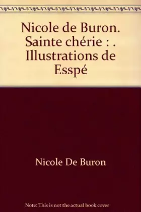 Couverture du produit · Nicole de Buron. Sainte chérie : . Illustrations de Esspé