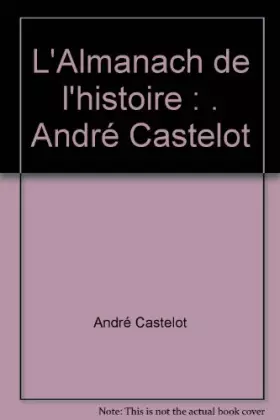 Couverture du produit · L'Almanach de l'histoire : . André Castelot