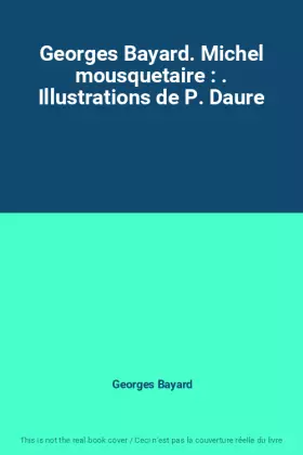 Couverture du produit · Georges Bayard. Michel mousquetaire : . Illustrations de P. Daure